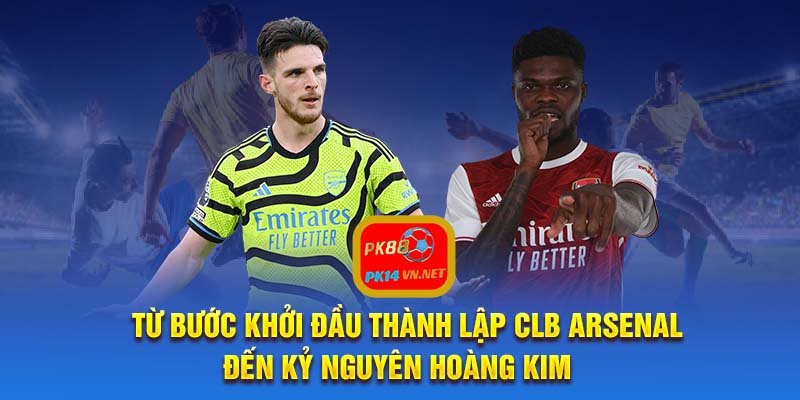 Từ bước khởi đầu thành lập CLB Arsenal đến kỷ nguyên hoàng kim